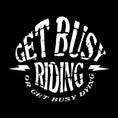 Load image into Gallery viewer, Get Busy Riding